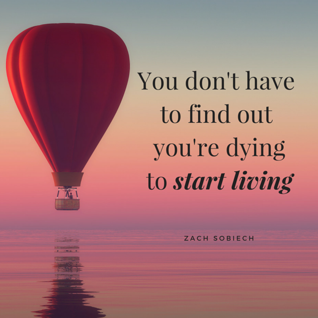you don't need to be dying to start living Zach Sobiech