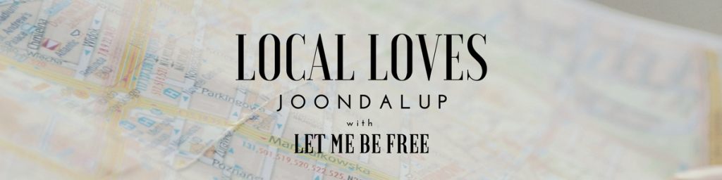 Perth Blogger; Local Loves; Joondalup; 